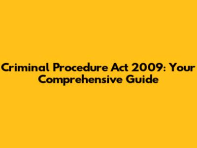 Criminal Procedure Act 2009: Your Comprehensive Guide