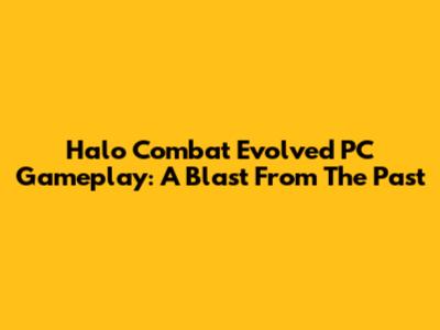 Halo Combat Evolved PC Gameplay: A Blast From The Past