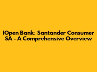 IOpen Bank: Santander Consumer SA - A Comprehensive Overview