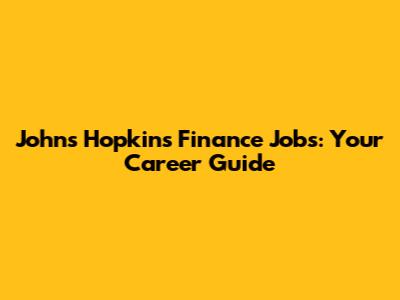Johns Hopkins Finance Jobs: Your Career Guide