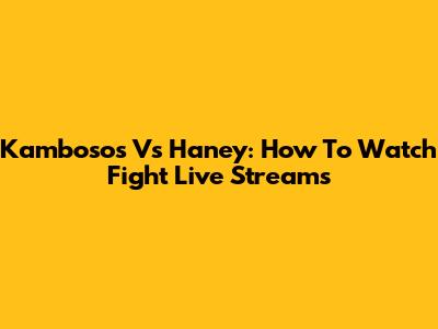 Kambosos Vs Haney: How To Watch Fight Live Streams