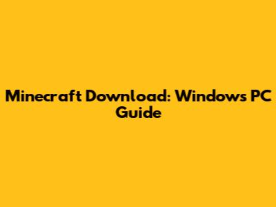 Minecraft Download: Windows PC Guide