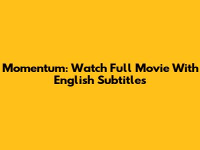 Momentum: Watch Full Movie With English Subtitles