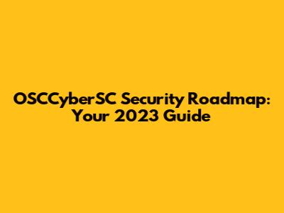 OSCCyberSC Security Roadmap: Your 2023 Guide