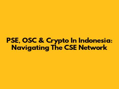 PSE, OSC & Crypto In Indonesia: Navigating The CSE Network