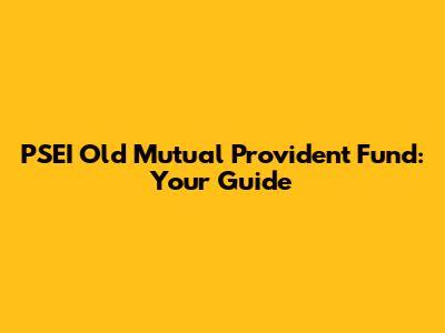PSEI Old Mutual Provident Fund: Your Guide