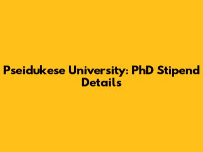 Pseidukese University: PhD Stipend Details