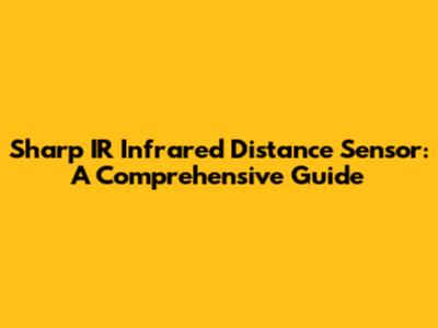 Sharp IR Infrared Distance Sensor: A Comprehensive Guide