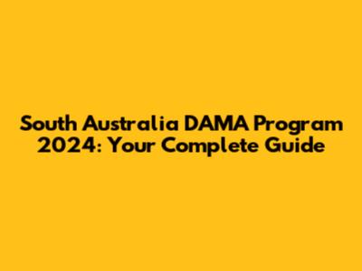 South Australia DAMA Program 2024: Your Complete Guide