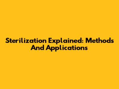 Sterilization Explained: Methods And Applications