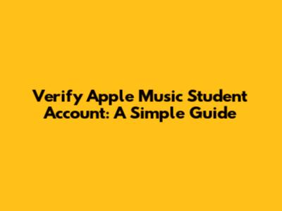 Verify Apple Music Student Account: A Simple Guide