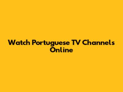 Watch Portuguese TV Channels Online